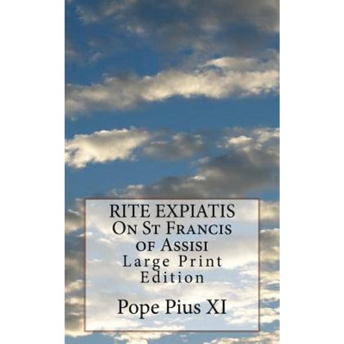 Rite Expiatis on St Francis of Assisi: Large Print Edition Paperback, Createspace Independent Publishing Platform