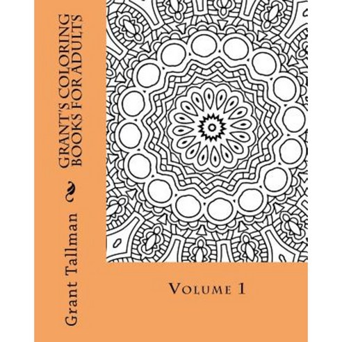 Grant''s Adult Mandala Coloring Book Vol 1 Paperback, Createspace Independent Publishing Platform