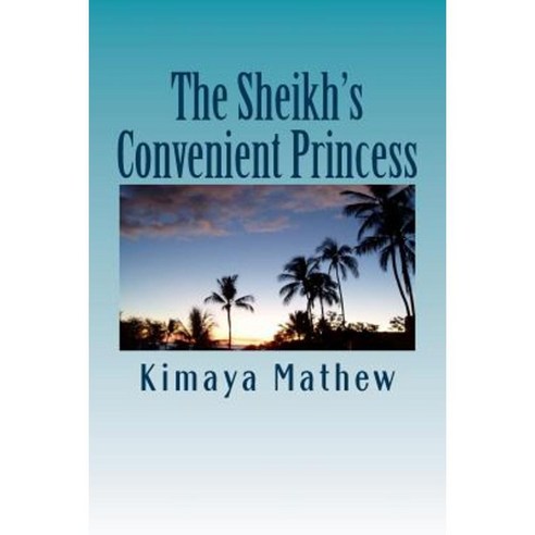 The Sheikh''s Convenient Princess Paperback, Createspace Independent Publishing Platform