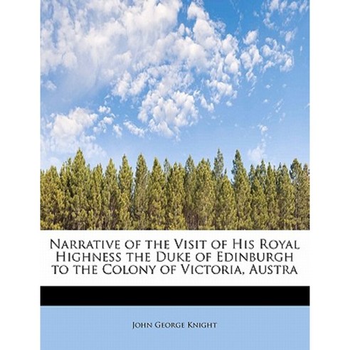 Narrative of the Visit of His Royal Highness the Duke of Edinburgh to the Colony of Victoria Austra Paperback, BiblioLife