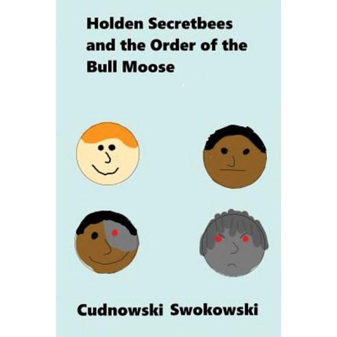 Holden Secretbees and the Order of the Bull Moose Paperback, Createspace Independent Publishing Platform