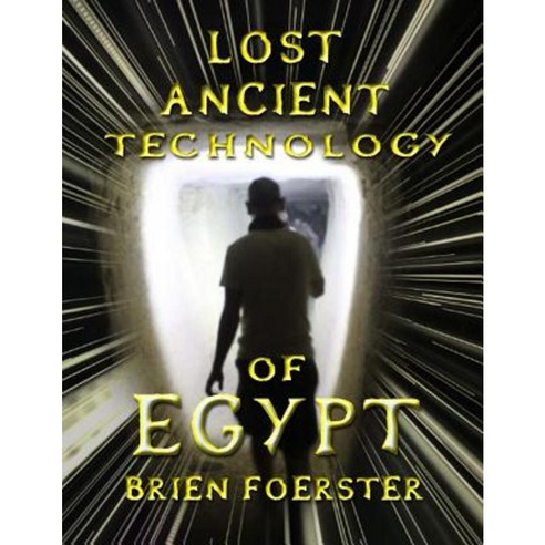 Lost Ancient Technology of Egypt Paperback, Createspace Independent Publishing Platform