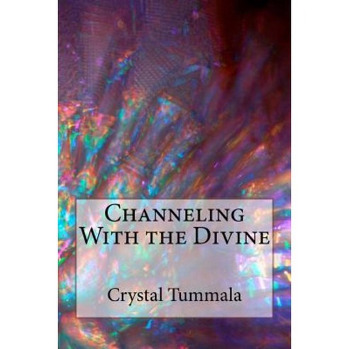 Channeling with the Divine Paperback, Createspace Independent Publishing Platform