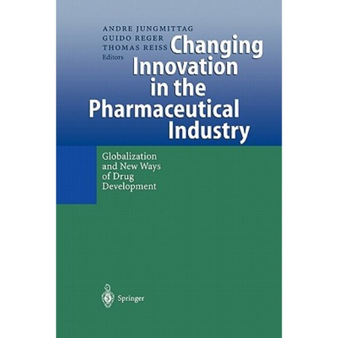 Changing Innovation in the Pharmaceutical Industry: Globalization and New Ways of Drug Development Paperback, Springer