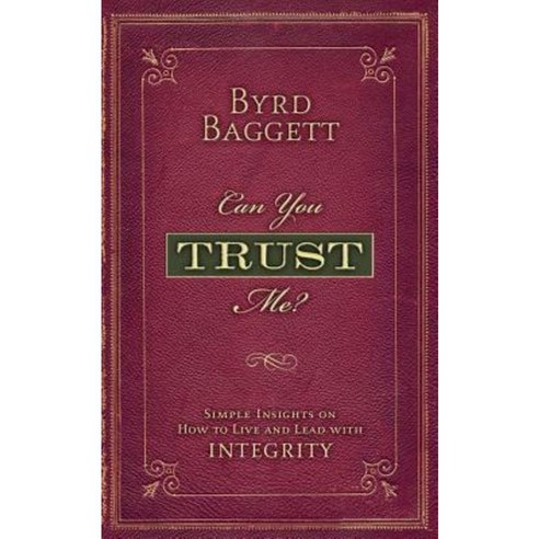 Can You Trust Me?: Simple Insights on How to Live and Lead with Integrity Paperback, Createspace Independent Publishing Platform
