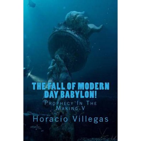 The Fall of Modern Day Babylon: Prophecy in the Making V Paperback, Createspace Independent Publishing Platform