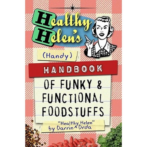 Healthy Helen''s Handbook of Funky and Functional Foodstuffs Paperback, Createspace Independent Publishing Platform