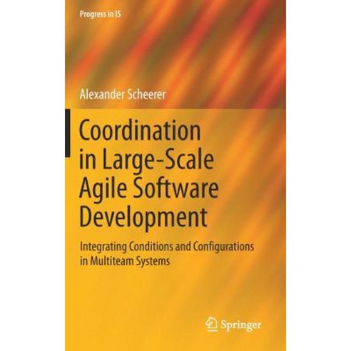 Coordination in Large-Scale Agile Software Development: Integrating Conditions and Configurations in Multiteam Systems Hardcover, Springer
