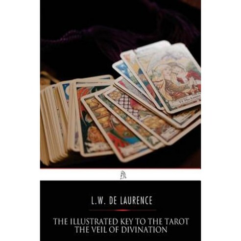 The Illustrated Key to the Tarot: The Veil of Divination Paperback, Createspace Independent Publishing Platform