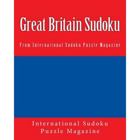 Great Britain Sudoku: From International Sudoku Puzzle Magazine Paperback, Createspace Independent Publishing Platform