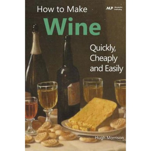 How to Make Wine Quickly Cheaply and Easily Paperback, Createspace Independent Publishing Platform