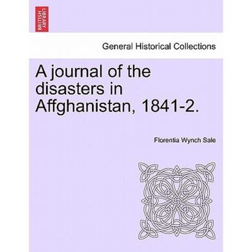 A Journal of the Disasters in Affghanistan 1841-2. Paperback, British Library, Historical Print Editions