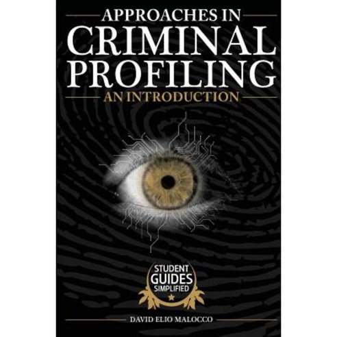 Approaches in Criminal Profiling: An Introduction Paperback, Createspace Independent Publishing Platform