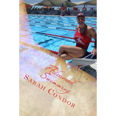 Advanced Swimming: Contest Preparation for Masters Including Dry Exercise and Nutrition Paperback, Createspace Independent Publishing Platform