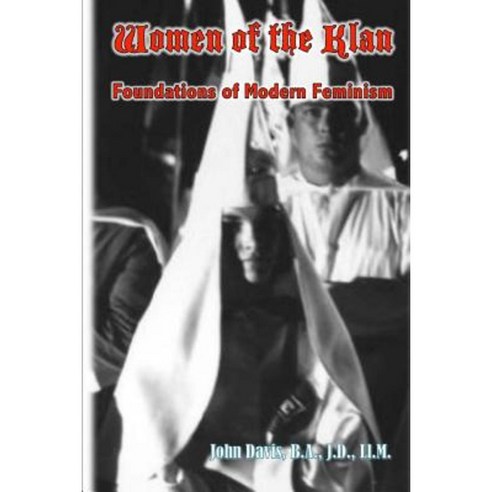 Women of the Klan: Foundations of Modern Feminism Paperback, Createspace Independent Publishing Platform