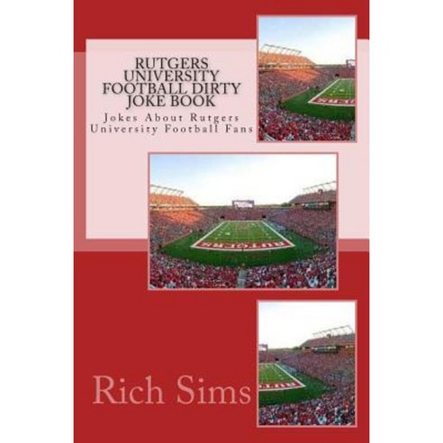 Rutgers University Football Dirty Joke Book: Jokes about Rutgers University Football Fans Paperback, Createspace Independent Publishing Platform