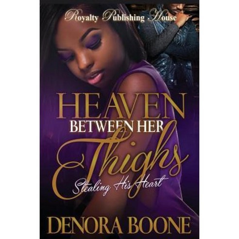 Heaven Between Her Thighs: Stealing His Heart Paperback, Createspace Independent Publishing Platform