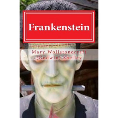 Frankenstein: Frankenstein by Mary Wollstonecraft (Godwin) Shelley Paperback, Createspace Independent Publishing Platform