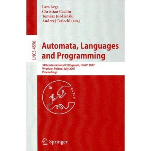Automata Languages and Programming: 34th International Colloquium ICALP 2007 Wroclaw Poland July 9-13 2007 Proceedings Paperback, Springer