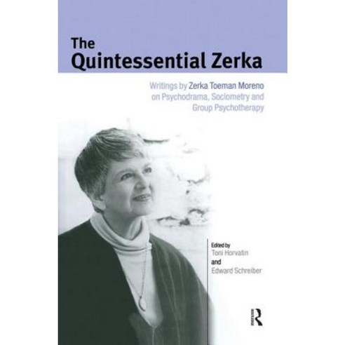 The Quintessential Zerka: Writings by Zerka Toeman Moreno on Psychodrama Sociometry and Group Psychotherapy Paperback, Routledge