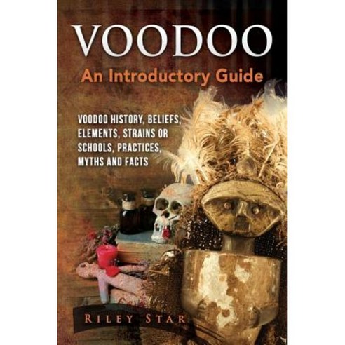 Voodoo: Voodoo History Beliefs Elements Strains or Schools Practices ...