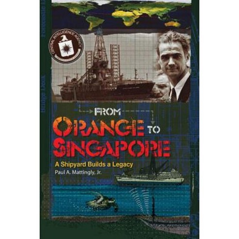 From Orange to Singapore: A Shipyard Builds a Legacy Paperback, Createspace Independent Publishing Platform