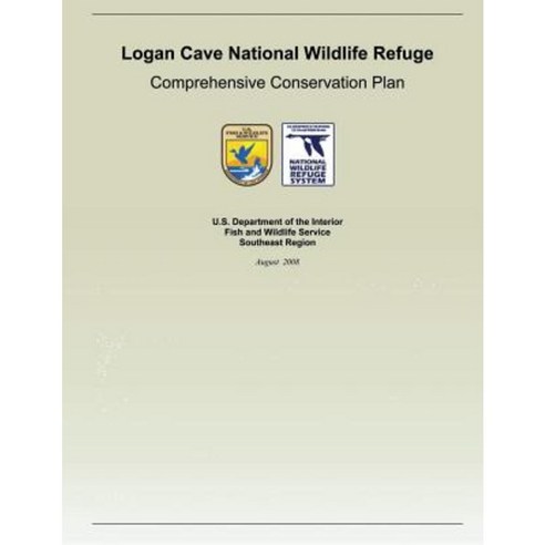 Logan Cave National Wildlife Refuge: Comprehensive Conservation Plan Paperback, Createspace Independent Publishing Platform