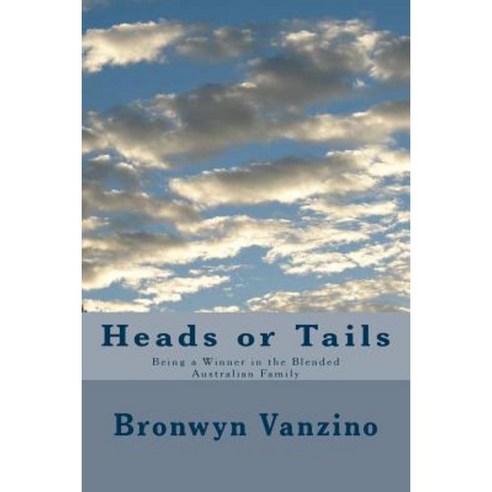 Heads or Tails: Being a Winner in the Blended Australian Family Paperback, Createspace Independent Publishing Platform