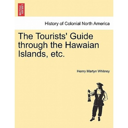 The Tourists'' Guide Through the Hawaian Islands Etc. Paperback, British Library, Historical Print Editions