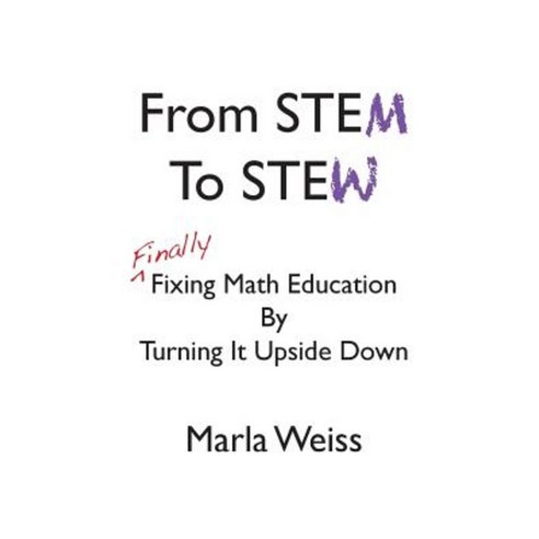 From Stem to Stew: Finally Fixing Math Education by Turning It Upside Down Paperback, Createspace Independent Publishing Platform