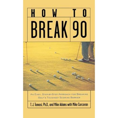 How to Break 90: An Easy Step-By-Step Approach for Breaking Golf''s Toughest Scoring Barrier Hardcover, McGraw-Hill