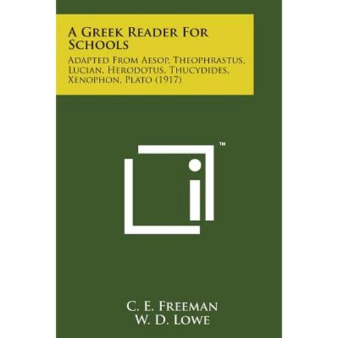 A Greek Reader for Schools: Adapted from Aesop Theophrastus Lucian Herodotus Thucydides Xenophon Plato (1917) Paperback, Literary Licensing, LLC