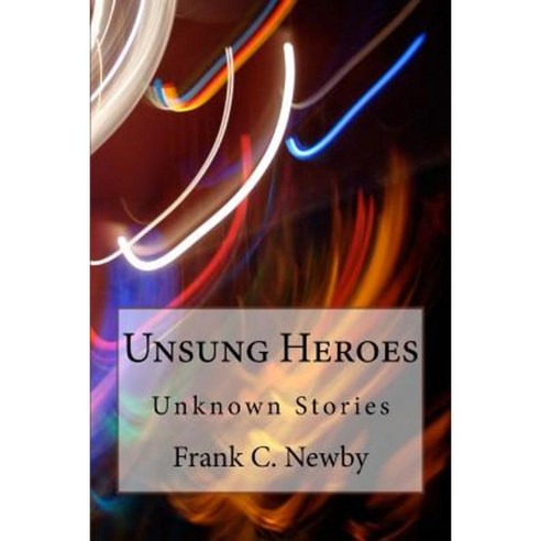 Unsung Heroes: Intriguing Stories Paperback, Createspace Independent Publishing Platform