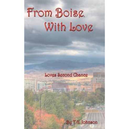 From Boise with Love: Loves Second Chance Paperback, Createspace Independent Publishing Platform