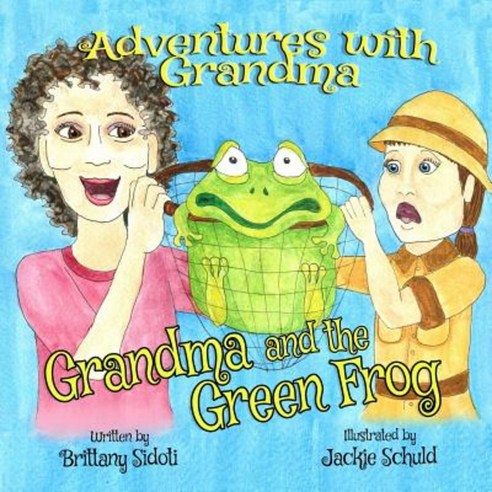 Adventures with Grandma: Grandma and the Green Frog Paperback, Createspace Independent Publishing Platform
