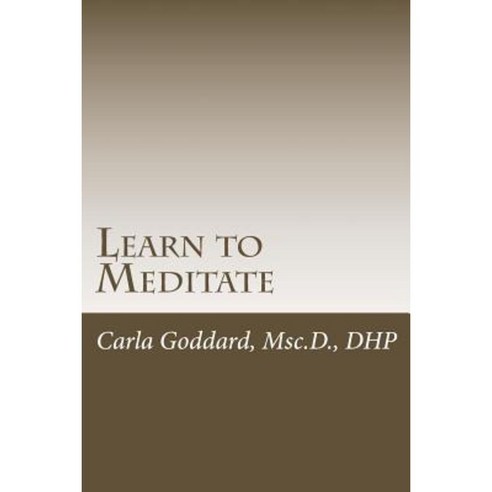Learn to Meditate: An Introduction Paperback, Createspace Independent Publishing Platform