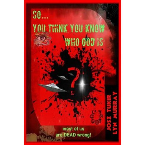 So ... You Think You Know Who God Is?: Seekers Comprehensive Study Guide Toward Truth Paperback, Createspace Independent Publishing Platform