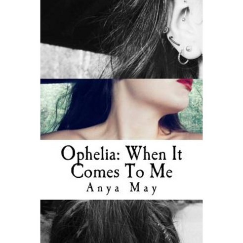 Ophelia: When It Comes to Me Paperback, Createspace Independent Publishing Platform