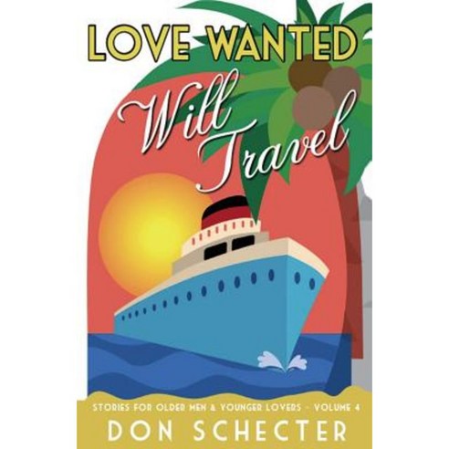Love Wanted Will Travel: Stories for Older Men & Younger Lovers Paperback, Createspace Independent Publishing Platform