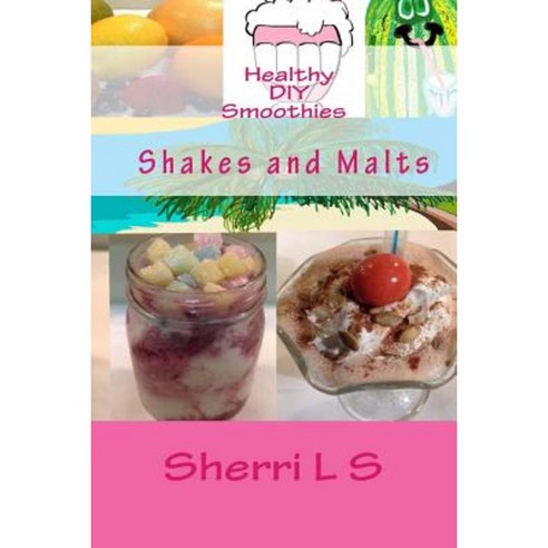 Healthy DIY Smoothies Shakes and Malts Paperback, Createspace Independent Publishing Platform
