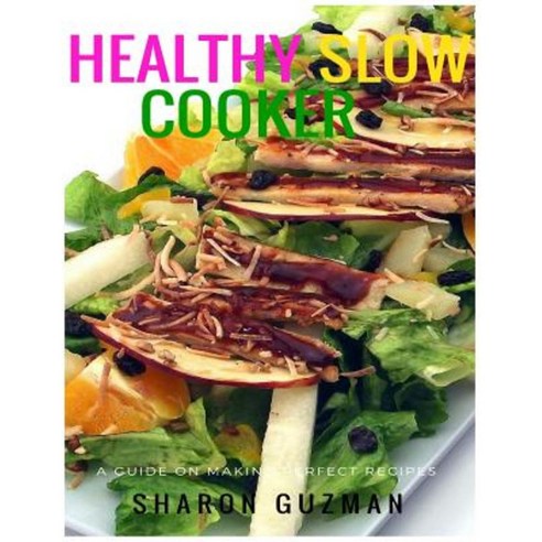 Healthy Slow Cooker Cookbooks: 50 Delicious of Healthy Slow Cooker Paperback, Createspace Independent Publishing Platform