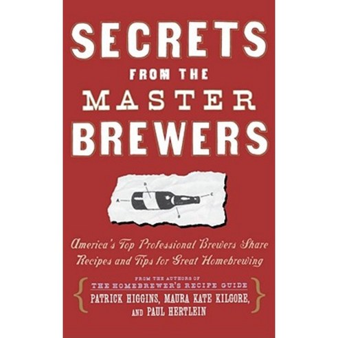 Secrets from the Master Brewers: America''s Top Professional Brewers Share Recipes and Tips for Great Homebrewing Paperback, Touchstone Books