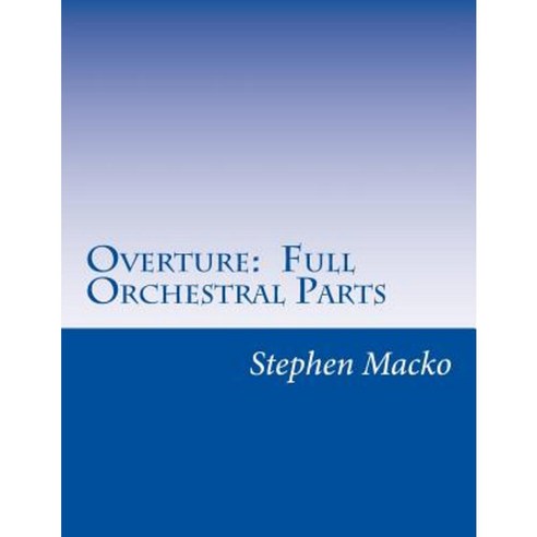 Overture: Full Orchestral Parts Paperback, Createspace Independent Publishing Platform