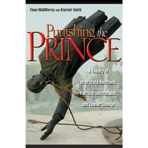 Punishing the Prince: A Theory of Interstate Relations Political Institutions and Leader Change Paperback, Princeton University Press