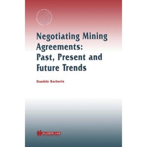 Negotiating Mining Agreements: Past Present and Future Trends: Past Present and Future Trends Hardcover, Kluwer Law International