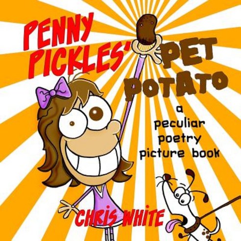 Penny Pickles'' Pet Potato: A Peculiar Poetry Picture Book Paperback, Createspace Independent Publishing Platform