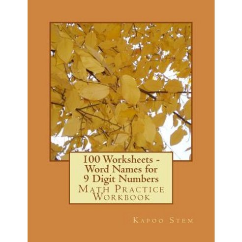100 Worksheets - Word Names for 9 Digit Numbers: Math Practice Workbook Paperback, Createspace Independent Publishing Platform