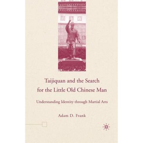 Taijiquan and the Search for the Little Old Chinese Man: Understanding Identity Through Martial Arts Paperback, Palgrave MacMillan