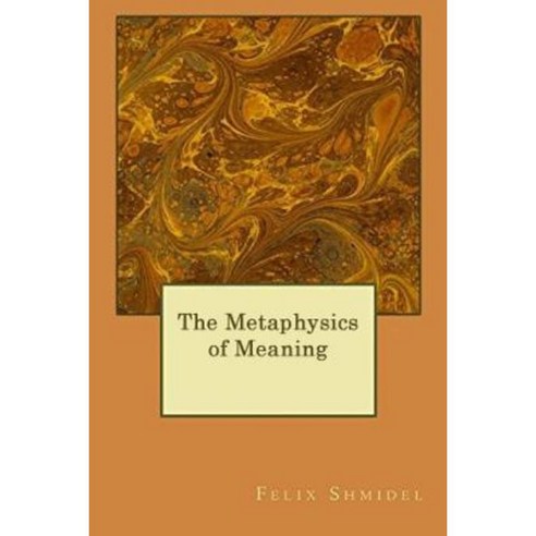The Metaphysics of Meaning Paperback, Createspace Independent Publishing Platform