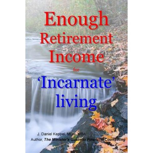Enough Retirement Income for ''Incarnate'' Living Paperback, Createspace Independent Publishing Platform